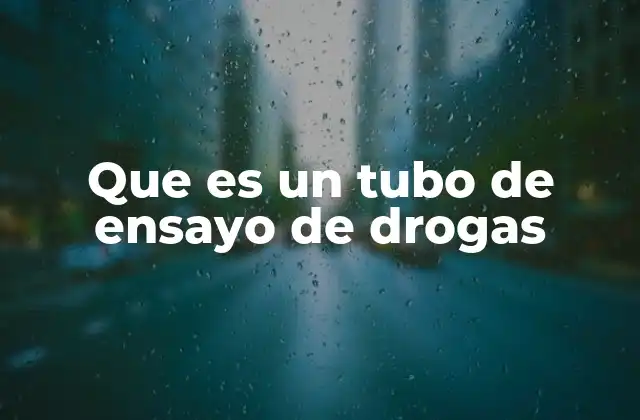 Que es un Tubo de Ensayo de Drogas