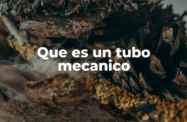 Que es un Tubo Mecanico