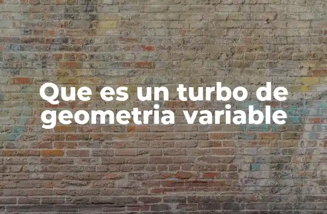Que es un Turbo de Geometria Variable