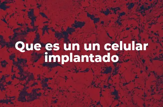 Que es un un Celular Implantado