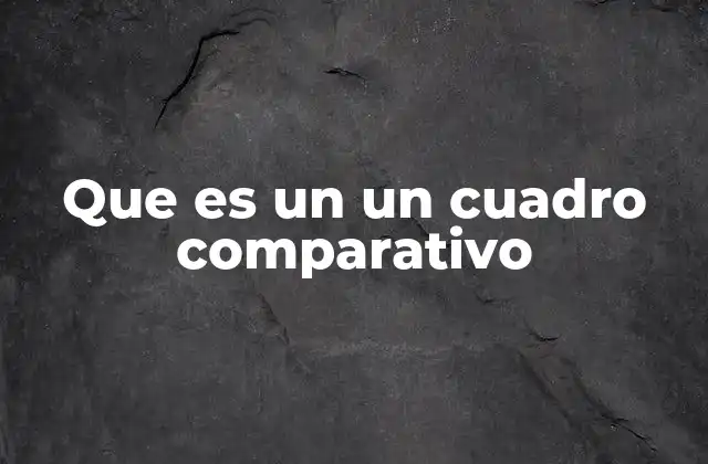 Que es un un Cuadro Comparativo