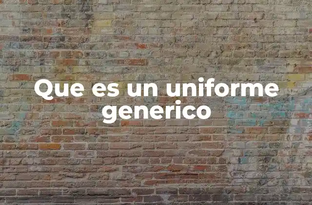 Que es un Uniforme Generico