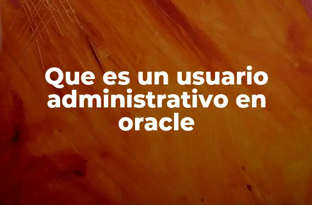 Que es un Usuario Administrativo en Oracle
