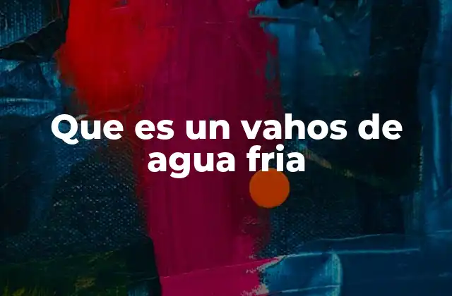 Que es un Vahos de Agua Fria