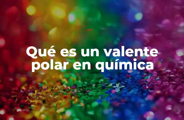 Qué es un Valente Polar en Química