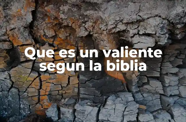 Que es un Valiente Segun la Biblia