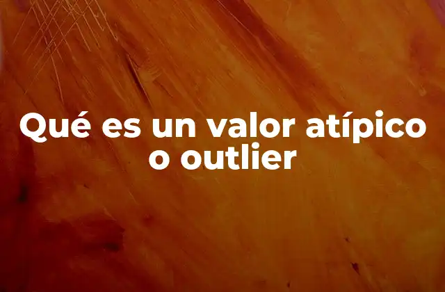 Qué es un Valor Atípico o Outlier