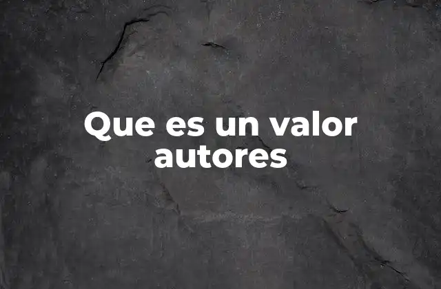 Que es un Valor Autores
