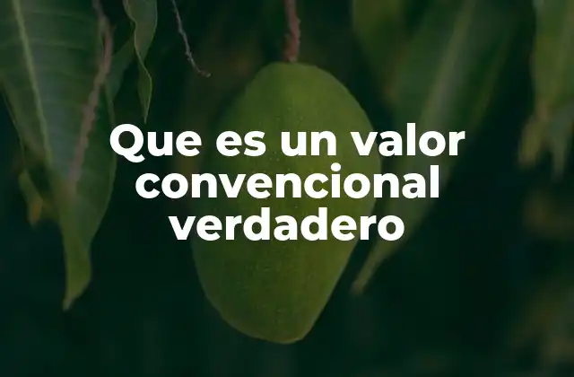 Que es un Valor Convencional Verdadero