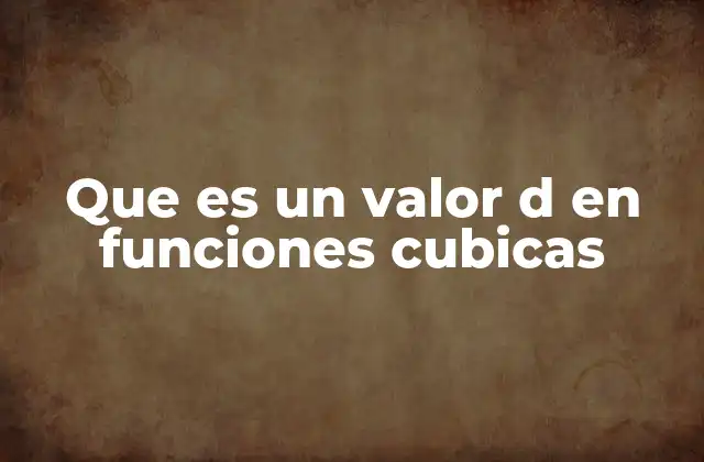 Que es un Valor D en Funciones Cubicas 2 El valor d y su influencia en la gráfica de una función cúbica