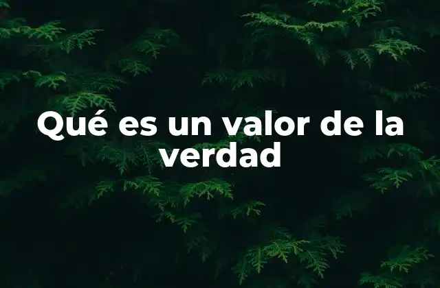 Qué es un Valor de la Verdad