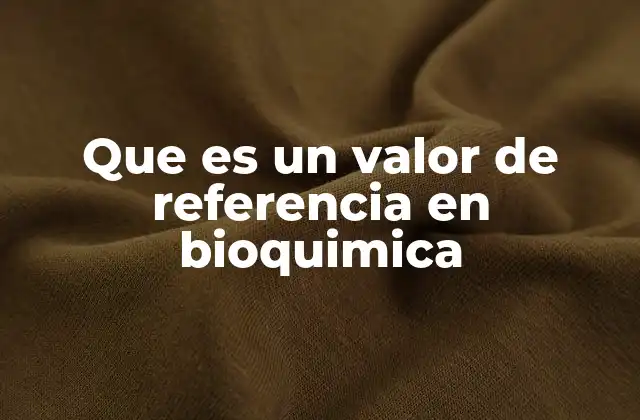 Que es un Valor de Referencia en Bioquimica