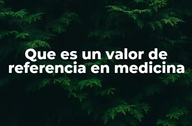 Que es un Valor de Referencia en Medicina