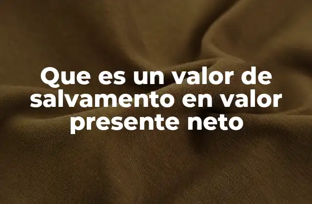 La importancia del valor de salvamento en decisiones de inversión
