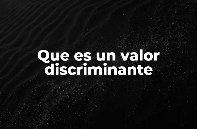 Cómo se aplica el valor discriminante en el análisis de datos