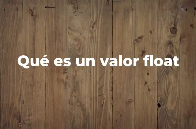 Qué es un Valor Float