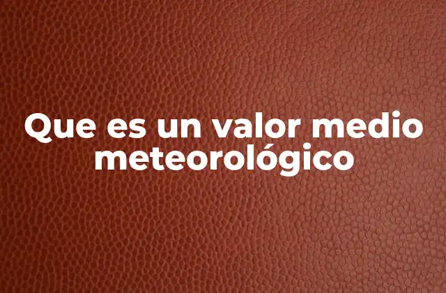 Que es un Valor Medio Meteorológico