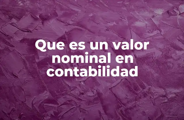 Que es un Valor Nominal en Contabilidad