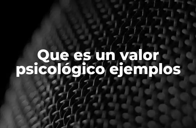 Que es un Valor Psicológico Ejemplos