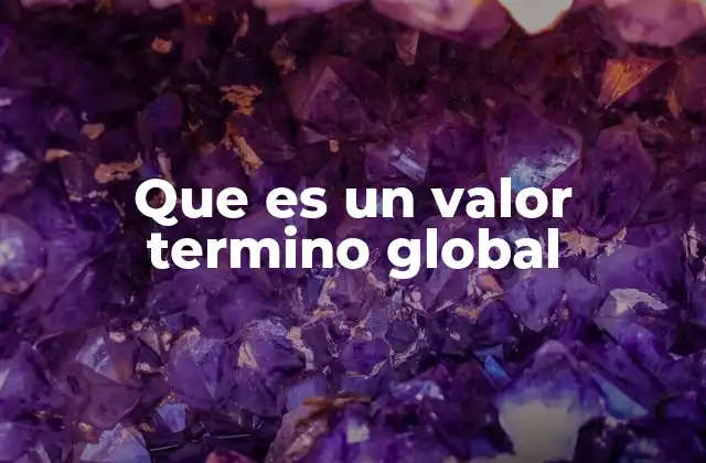 Que es un Valor Termino Global