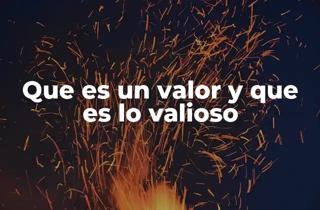 Que es un Valor y que es Lo Valioso