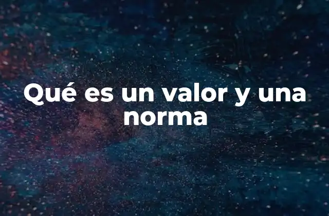 Qué es un Valor y una Norma