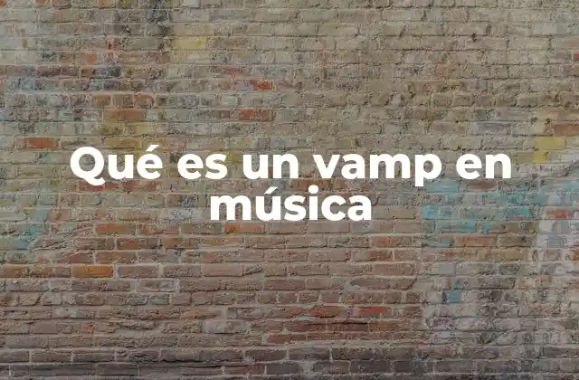 Qué es un Vamp en Música