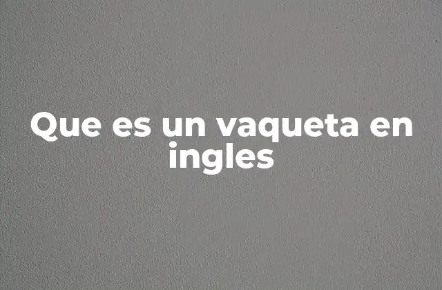 Que es un Vaqueta en Ingles