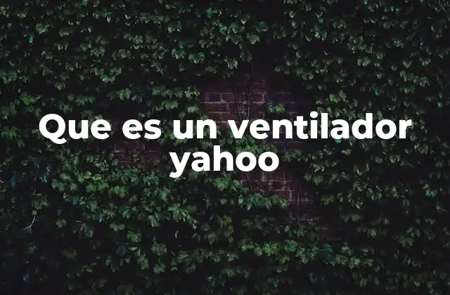 Que es un Ventilador Yahoo