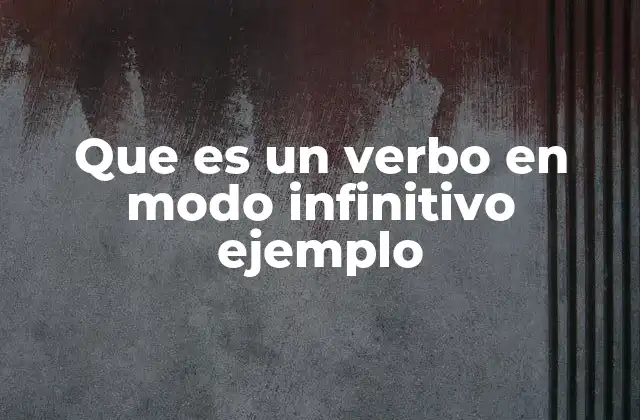 Que es un Verbo en Modo Infinitivo Ejemplo