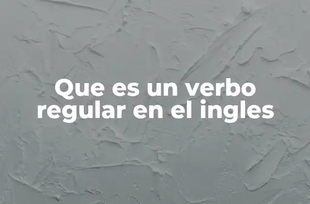 Que es un Verbo Regular en el Ingles