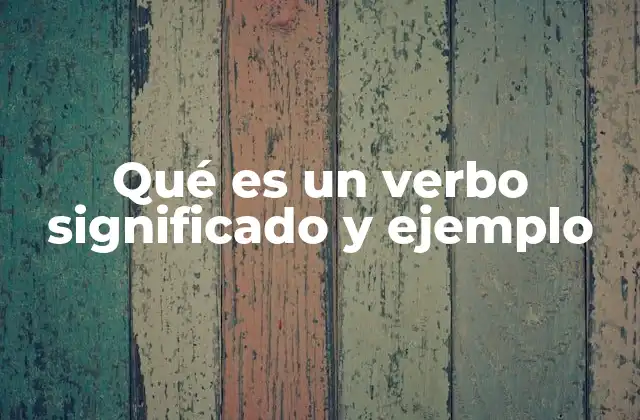 Qué es un Verbo Significado y Ejemplo