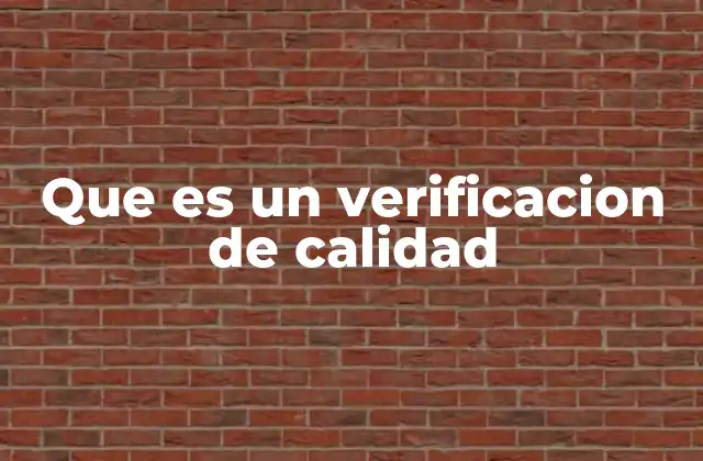 Que es un Verificacion de Calidad