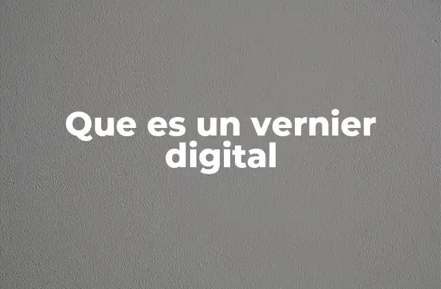 Que es un Vernier Digital