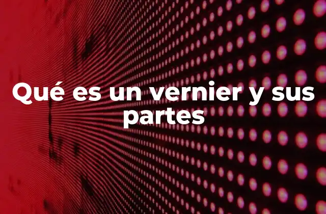 Qué es un Vernier y Sus Partes