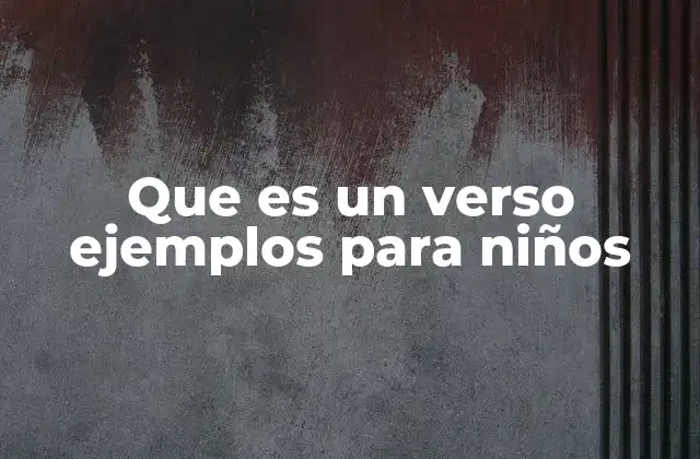 Que es un Verso Ejemplos para Niños 2 La importancia de los versos en la educación infantil
