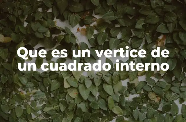 Que es un Vertice de un Cuadrado Interno