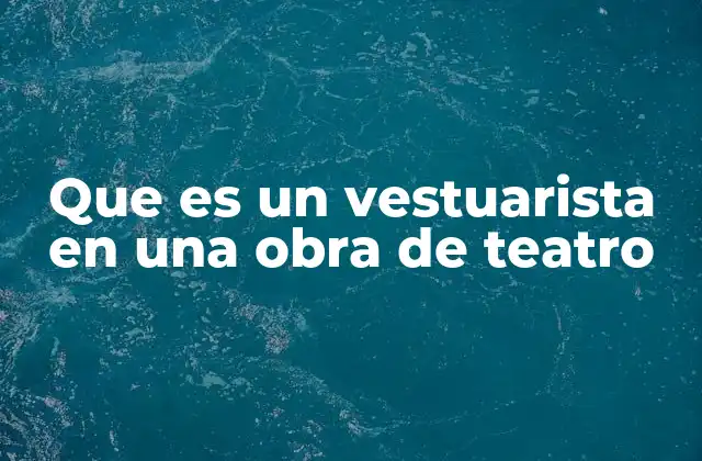 Que es un Vestuarista en una Obra de Teatro