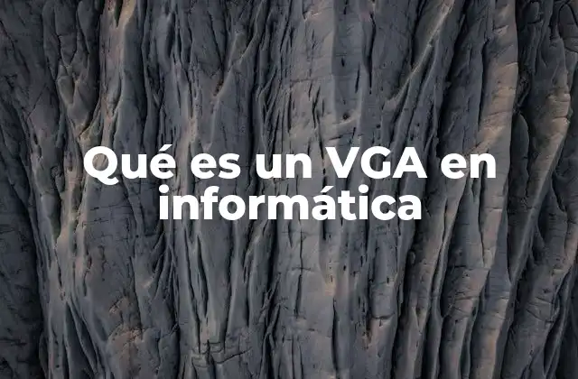 Qué es un Vga en Informática