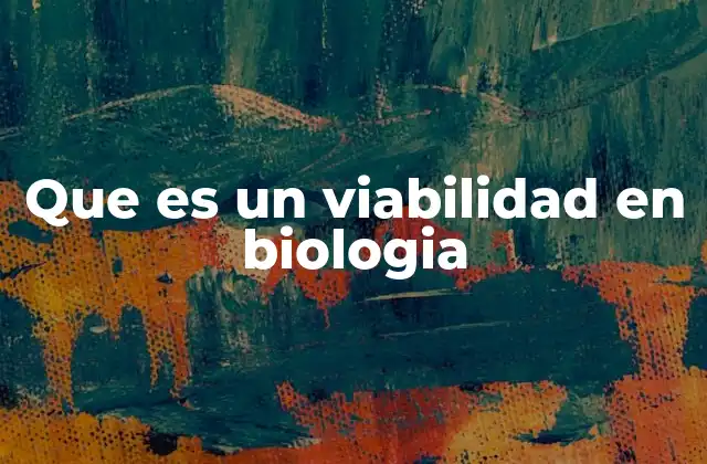 Que es un Viabilidad en Biologia