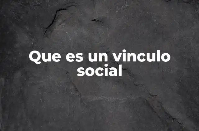 Que es un Vinculo Social