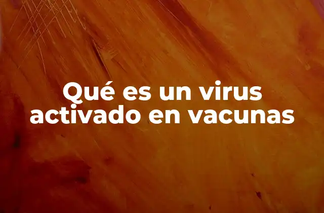 Qué es un Virus Activado en Vacunas