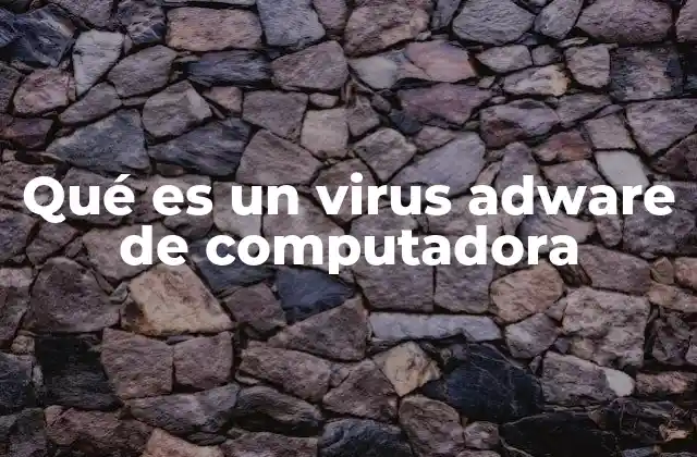 Qué es un Virus Adware de Computadora