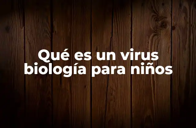 Qué es un Virus Biología para Niños