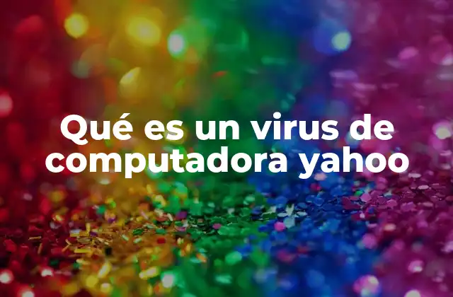 Qué es un Virus de Computadora Yahoo