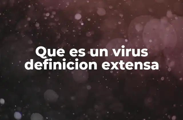 Que es un Virus Definicion Extensa
