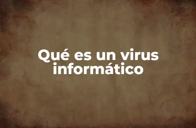 Qué es un Virus Informático