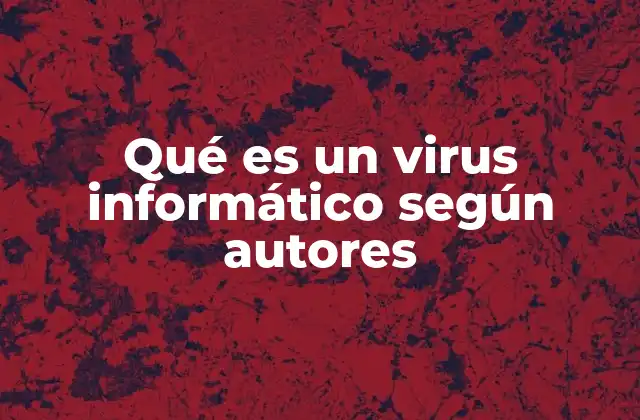 Qué es un Virus Informático según Autores