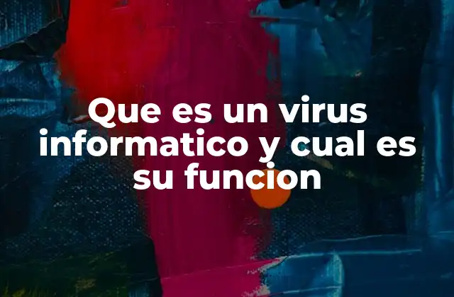 Que es un Virus Informatico y Cual es Su Funcion