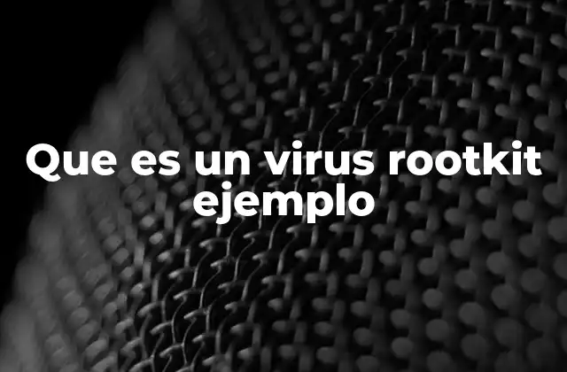 Que es un Virus Rootkit Ejemplo